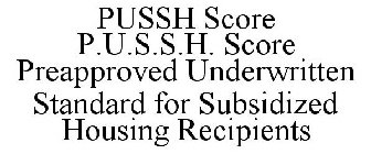 PUSSH SCORE P.U.S.S.H. SCORE PREAPPROVED UNDERWRITTEN STANDARD FOR SUBSIDIZED HOUSING RECIPIENTS