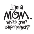 I'M A MOM. WHAT'S YOUR SUPERPOWER?