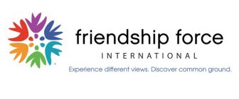 FRIENDSHIP FORCE INTERNATIONAL. EXPERIENCE DIFFERENT VIEWS, DISCOVER COMMON GROUND.