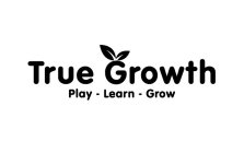TRUE GROWTH PLAY - LEARN - GROW