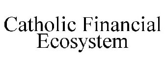 CATHOLIC FINANCIAL ECOSYSTEM