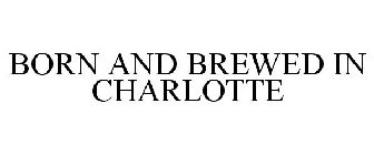 BORN AND BREWED IN CHARLOTTE