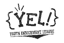 {YEL!} YOUTH ENRICHMENT LEAGUE