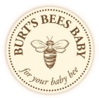 BURT'S BEES BABY FOR YOUR BABY BEE