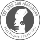 THE GOOD DOG FOUNDATION DOGS HELPING HUMANS HEAL