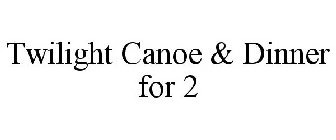 TWILIGHT CANOE & DINNER FOR 2