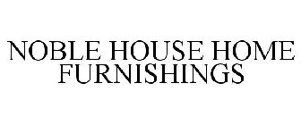 NOBLE HOUSE HOME FURNISHINGS