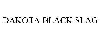 DAKOTA BLACK SLAG