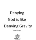 DENYING GOD IS LIKE DENYING GRAVITY