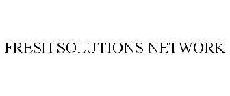 FRESH SOLUTIONS NETWORK