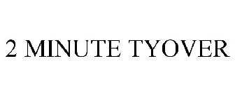 2 MINUTE TYOVER