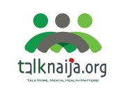 TALKNAIJA.ORG TALK MORE. MENTAL HEALTH MATTERS!