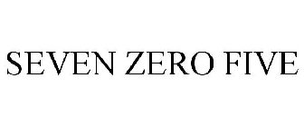 SEVEN ZERO FIVE