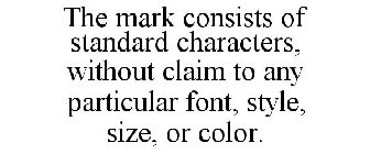 THE MARK CONSISTS OF STANDARD CHARACTERS, WITHOUT CLAIM TO ANY PARTICULAR FONT, STYLE, SIZE, OR COLOR.