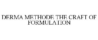 DERMA METHODE THE CRAFT OF FORMULATION