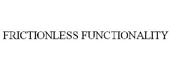 FRICTIONLESS FUNCTIONALITY