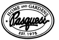 HOME AND GARDENS PASQUESI EST. 1975