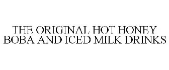 THE ORIGINAL HOT HONEY BOBA AND ICED MILK DRINKS