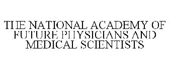THE NATIONAL ACADEMY OF FUTURE PHYSICIANS AND MEDICAL SCIENTISTS