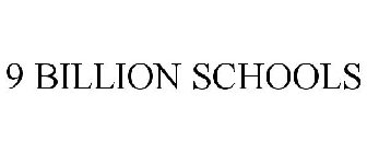 9 BILLION SCHOOLS