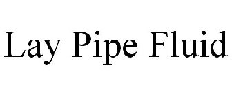 LAY PIPE FLUID