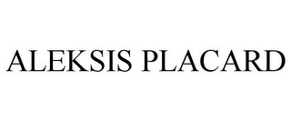 ALEKSIS PLACARD