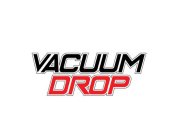 VACUUM DROP
