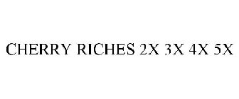 CHERRY RICHES 2X 3X 4X 5X