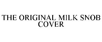 THE ORIGINAL MILK SNOB COVER
