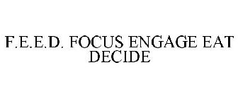 F.E.E.D. FOCUS ENGAGE EAT DECIDE