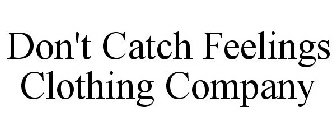 DON'T CATCH FEELINGS CLOTHING COMPANY