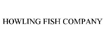 HOWLING FISH COMPANY