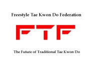 FREESTYLE TAE KWON DO FEDERATION, FTF, THE FUTURE OF TRADITIONAL TAE KWON DO