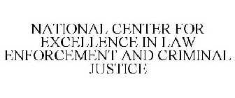 NATIONAL CENTER FOR EXCELLENCE IN LAW ENFORCEMENT AND CRIMINAL JUSTICE