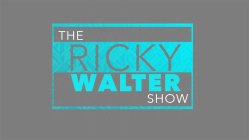 THE RICKY WALTER SHOW