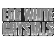 EGG WHITE CRYSTALS