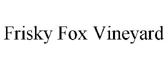 FRISKY FOX VINEYARD