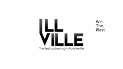 ILL VILLE THE ILLEST BARBERSHOP IN FAYETTEVILLE WE. THE. ILLEST.