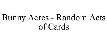 BUNNY ACRES - RANDOM ACTS OF CARDS
