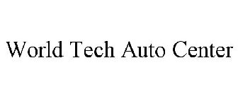 WORLD TECH AUTO CENTER