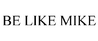 BE LIKE MIKE