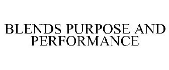 BLENDS PURPOSE AND PERFORMANCE