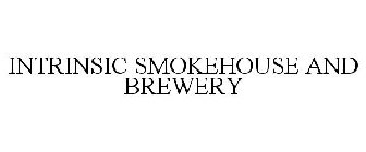 INTRINSIC SMOKEHOUSE AND BREWERY