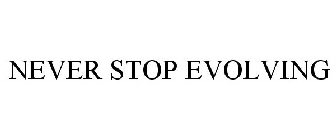 NEVER STOP EVOLVING