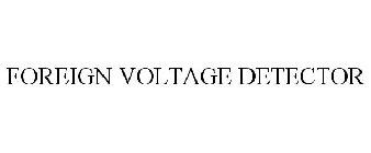 FOREIGN VOLTAGE DETECTOR