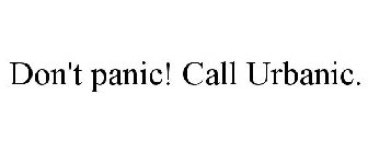 DON'T PANIC! CALL URBANIC.