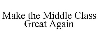 MAKE THE MIDDLE CLASS GREAT AGAIN
