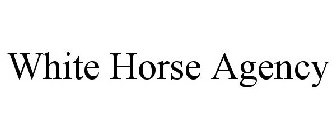 WHITE HORSE AGENCY