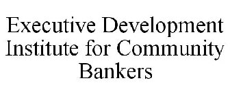 EXECUTIVE DEVELOPMENT INSTITUTE FOR COMMUNITY BANKERS