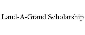 LAND-A-GRAND SCHOLARSHIP